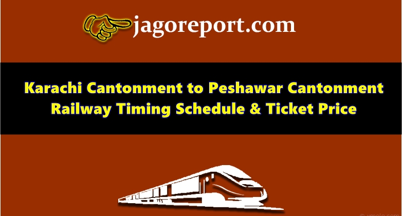 Karachi Cantonment to Peshawar Cantonment Railway Timing Schedule, Ticket Price & Fare List 2023